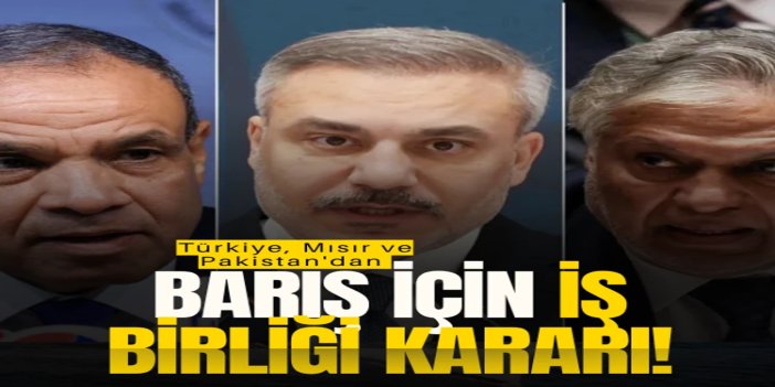 Türkiye, Mısır ve Pakistan barış için iş birliğini sürdürme kararı aldı