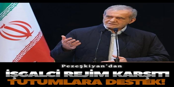 Pezeşkiyan’dan işgalci rejim karşıtı tutumlara destek