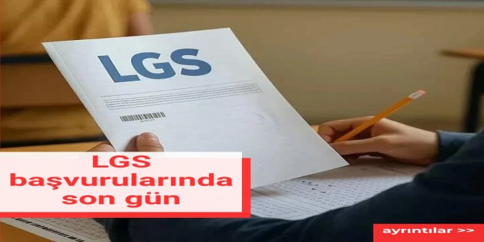 LGS başvurularında son gün