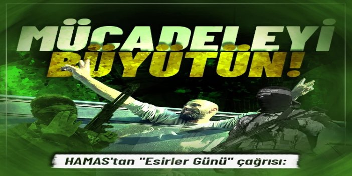 HAMAS'tan "Esirler Günü" çağrısı: Mücadeleyi büyütün