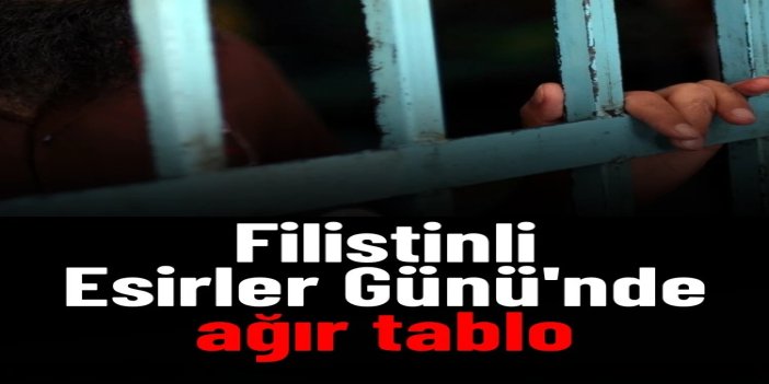 Filistinli Esirler Günü'nde ağır tablo: Tutsaklara yönelik ihlaller artıyor