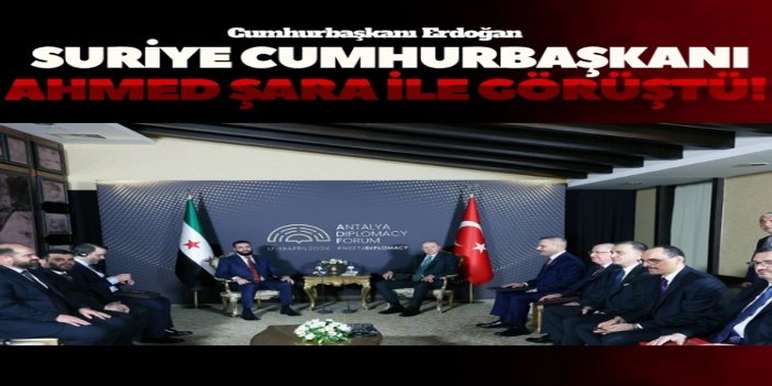 Cumhurbaşkanı Erdoğan, Suriye Cumhurbaşkanı Ahmed Şara ile görüştü