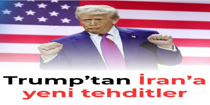 Trump’tan İran’a yeni tehditler