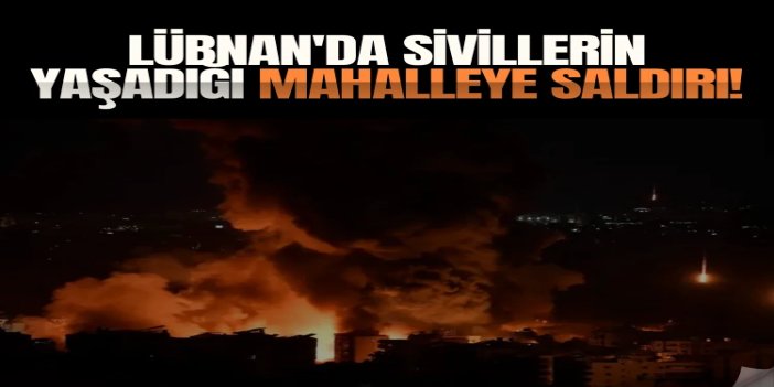 Siyonist işgalciler Lübnan'da sivillerin yaşadığı mahalleyi havaya uçurdu