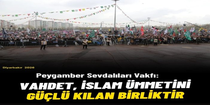 Peygamber Sevdalıları Vakfı’ndan Mevlid-i Nebi 2026 mesajı: Vahdet, İslam ümmetini güçlü kılan birliktir