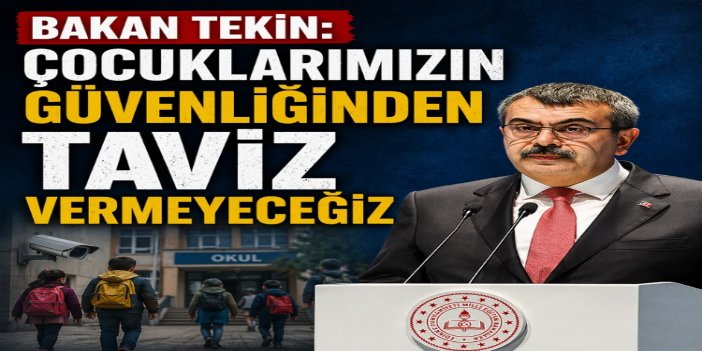 Bakan Tekin: Evlatlarımızın güvenliği konusunda tavize izin vermeyeceğiz