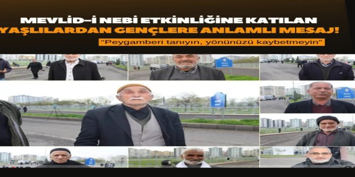 Mevlid-i Nebi etkinliğine katılan yaşlılardan gençlere anlamlı mesaj: Peygamberi tanıyın, yönünüzü kaybetmeyin