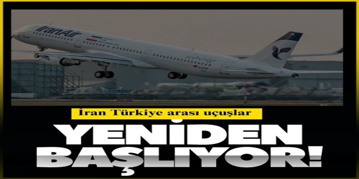 İran'dan Türkiye'ye uçuşlar yeniden başlıyor