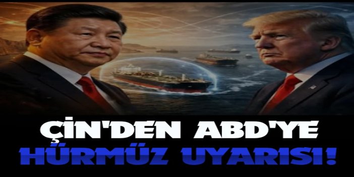Çin'den ABD'ye Hürmüz uyarısı