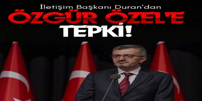 İletişim Başkanı Duran'dan Özgür Özel'in açıklamalarına tepki