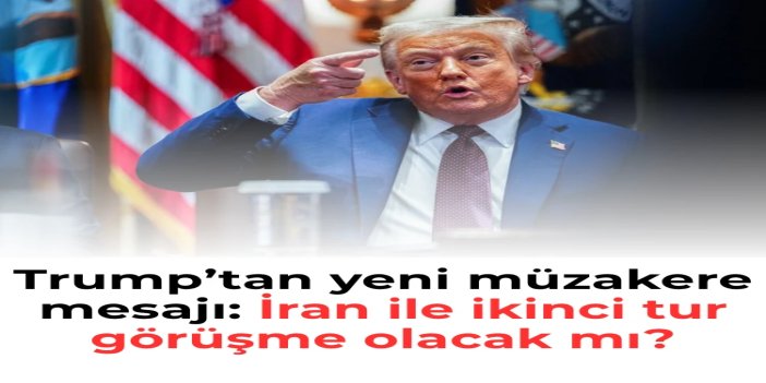 Trump’tan yeni müzakere mesajı: İran ile ikinci tur görüşme cuma günü olabilir