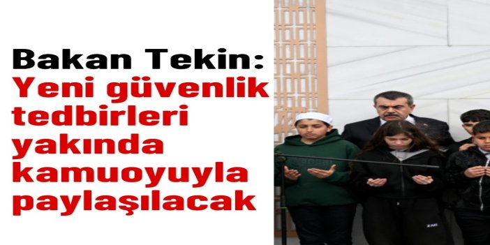 Tekin: Çocuklarımızın güvenliği en öncelikli vazifemiz
