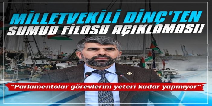 HÜDA PAR Milletvekili Dinç: Vicdan gemilerinin güvenliği tüm parlamentoların sorumluluğundadır