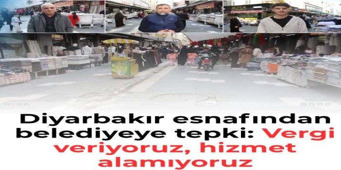 Diyarbakır esnafından belediyeye tepki: Vergi veriyoruz, hizmet alamıyoruz