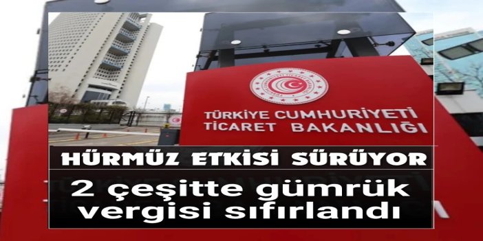 Gübrede Hürmüz Boğazı etkisi: 2 çeşitte gümrük vergisi sıfırlandı