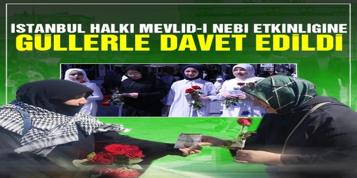İstanbul halkı Mevlid-i Nebi etkinliğine güllerle davet  edildi
