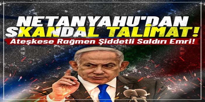netanyahu’dan Lübnan’a saldırı talimatı