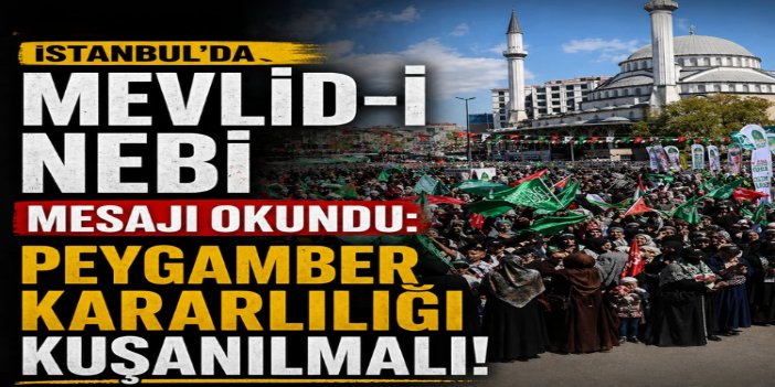 İstanbul'da Mevlid-i Nebi mesajı okundu: Peygamber'in mücadelesindeki kararlılığı her Müslüman kuşanmalı