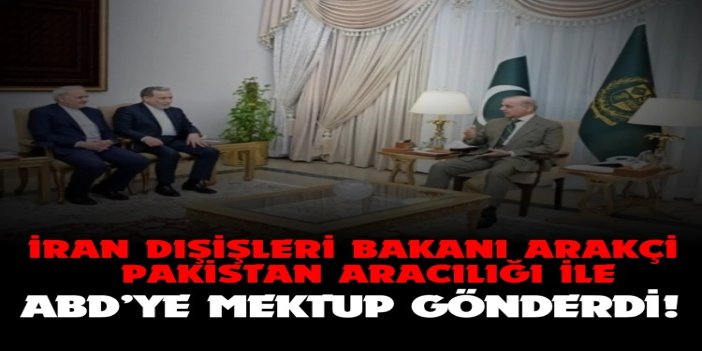 İran basını: Arakçi, Pakistan aracılığı ile ABD’ye mektup iletti