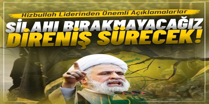 Naim Kasım: Silahı bırakmayacağız, direniş sürecek