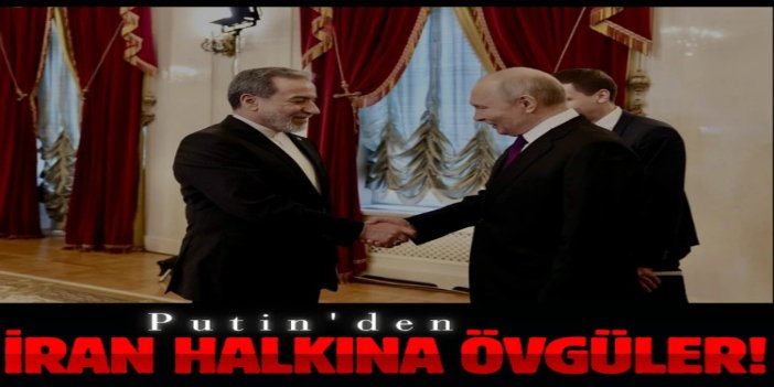 Rusya Devlet Başkanı Putin, İran Dışişleri Bakanı Arakçi ile görüştü
