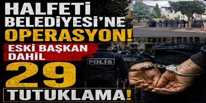 Halfeti Belediyesi'ne operasyon: 29 şüpheli tutuklandı