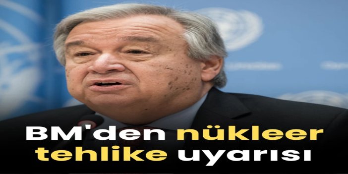 BM'den nükleer tehlike uyarısı
