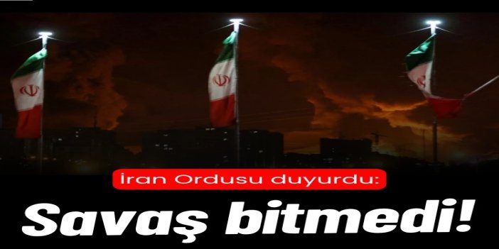 İran Ordusu: Savaş bitmedi
