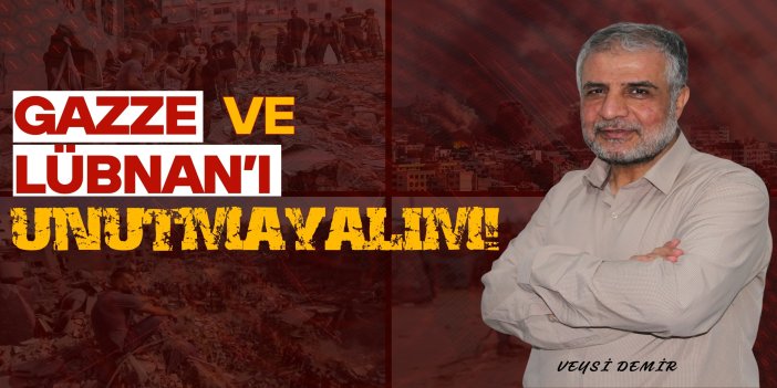 Gazze ve Lübnan’ı Unutmayalım!