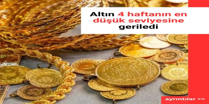 Altın 4 haftanın en düşüğünde