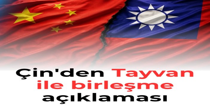 Çin: Birleşme, Tayvan için en büyük güven ve fırsat kaynağı olabilir