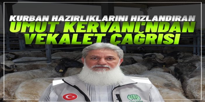 Kurban hazırlıklarını hızlandıran Umut Kervanı'ndan vekalet çağrısı