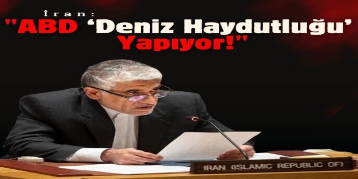 İran: ABD ‘deniz haydutluğu’ yapıyor