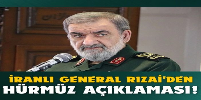İranlı general Rızai: Hiçbir koşulda Hürmüz Boğazı'nı terk etmeyeceğiz