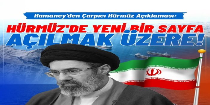 Mücteba Hamanei: Hürmüz Boğazı'nı yönetmemiz bölgedeki tüm milletlerin yararına olacaktır