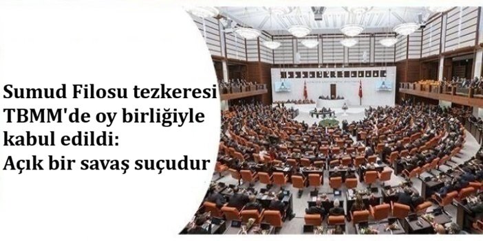 Sumud Filosu tezkeresi TBMM'de oy birliğiyle kabul edildi: Açık bir savaş suçudur