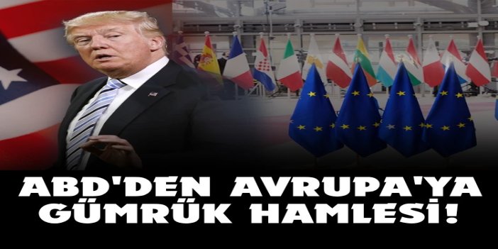 ABD'den Avrupa'ya yüzde 25 gümrük hamlesi