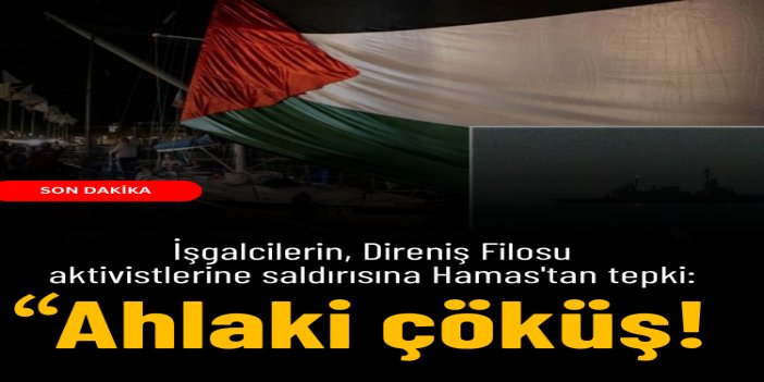 HAMAS: Küresel Direniş Filosu aktivistlerine saldırı siyonist rejimin gerçek yüzünü ortaya koydu