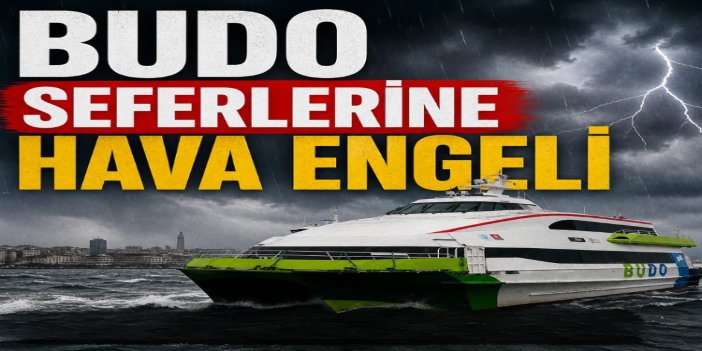 BUDO bazı seferleri olumsuz hava koşulları nedeniyle yapılamayacak