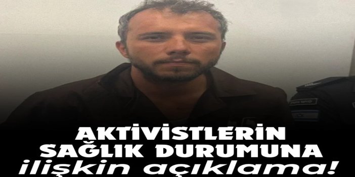 Kaçırılan aktivistlerin sağlık durumuna ilişkin açıklama