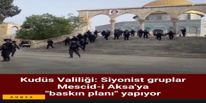Kudüs Valiliği: Siyonist gruplar Mescid-i Aksa'ya "baskın planı" yapıyor