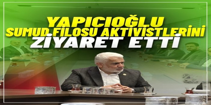 HÜDA PAR Genel Başkanı Yapıcıoğlu Sumud Filosu aktivistlerini ziyaret etti