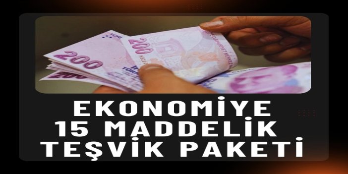 Ekonomiye 15 maddelik teşvik paketi: Vergi indirimleri ve yeni düzenlemeler Meclis’te