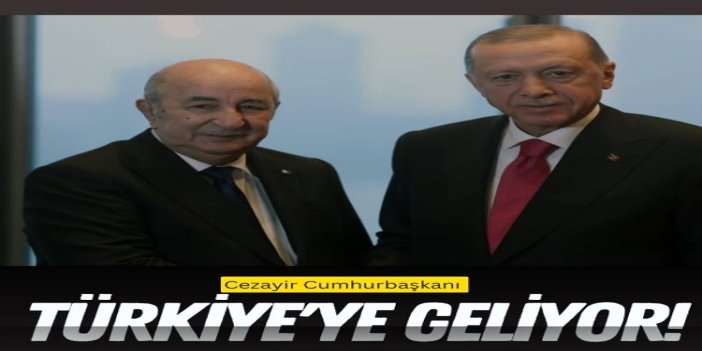 Cezayir Cumhurbaşkanı Tebbun Türkiye'ye geliyor