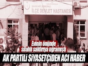 Hakkari'de AK Partili Budak'a silahlı saldırı!