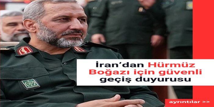 İran’dan Hürmüz Boğazı için güvenli geçiş duyurusu