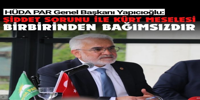Yapıcıoğlu: Şiddet sorunu ile Kürt meselesi birbirinden bağımsızdır