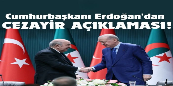 Cumhurbaşkanı Erdoğan: Cezayir ile iş birliğimizi birçok stratejik alanda geliştirmekte kararlıyız
