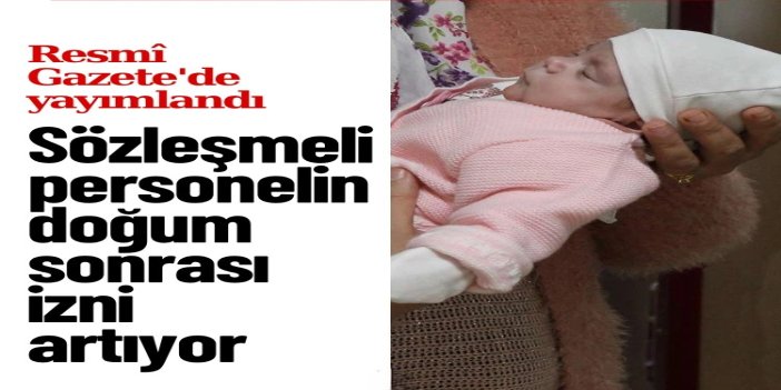 Sözleşmeli personelin doğum izni süresi 24 haftaya çıkarıldı