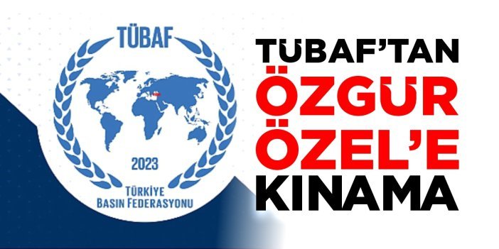 TÜBAF: Özgür Özel'i saygıya davet ediyoruz